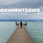 5 Documentários que inspiram a viajar