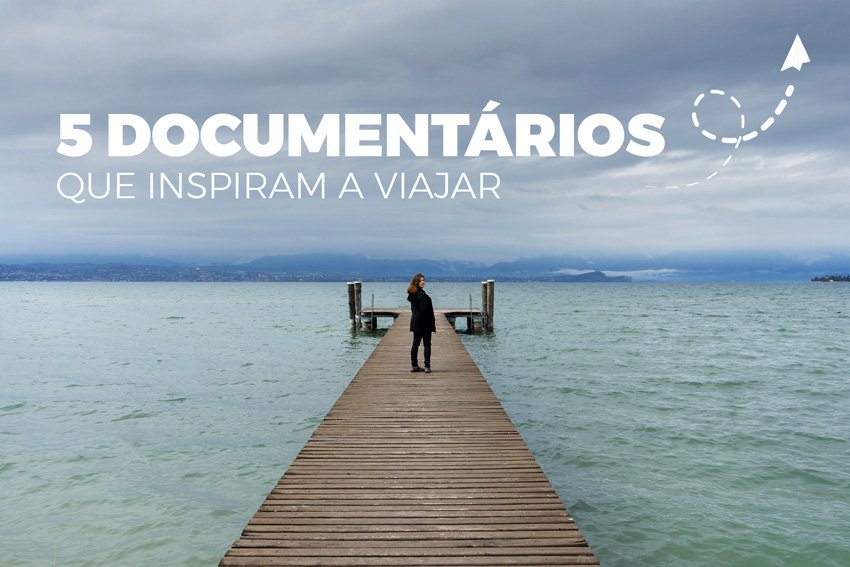 5 Documentários que inspiram a viajar